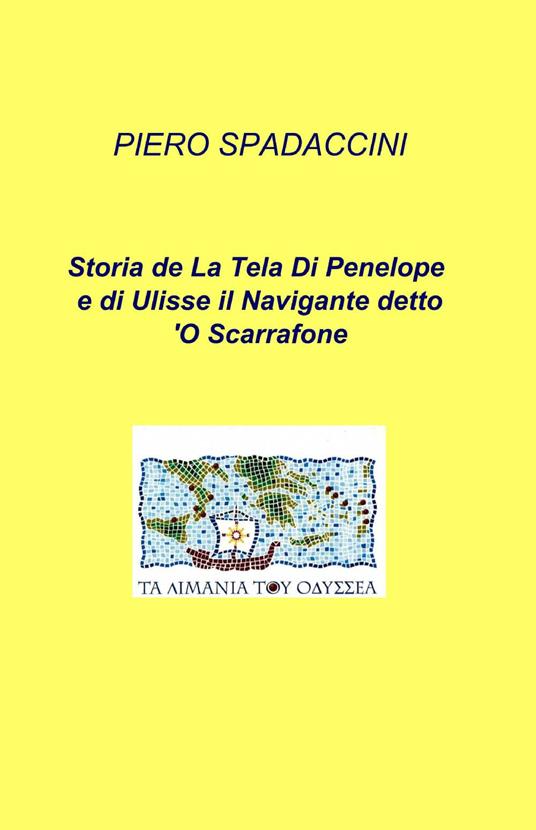 Storia de la tela di Penelope e di Ulisse il navigante detto o'scarrafone - Piero Spadaccini - copertina