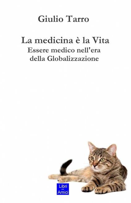 La medicina è la vita. Essere medico nell'era della globalizzazione - Giulio Tarro - copertina