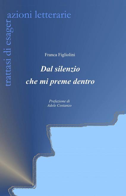 Dal silenzio che mi preme dentro - Franca Figliolini - copertina