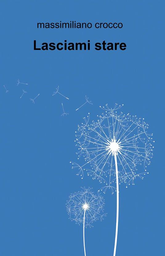Lasciami stare - Massimiliano Crocco - copertina