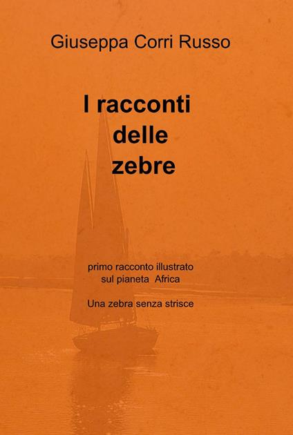 I racconti delle zebre - Giuseppa Corri Russo - copertina