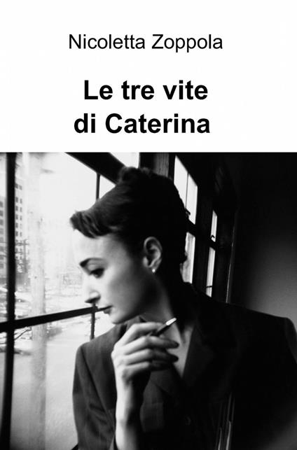 Le tre vite di Caterina - Nicoletta Zoppola - copertina