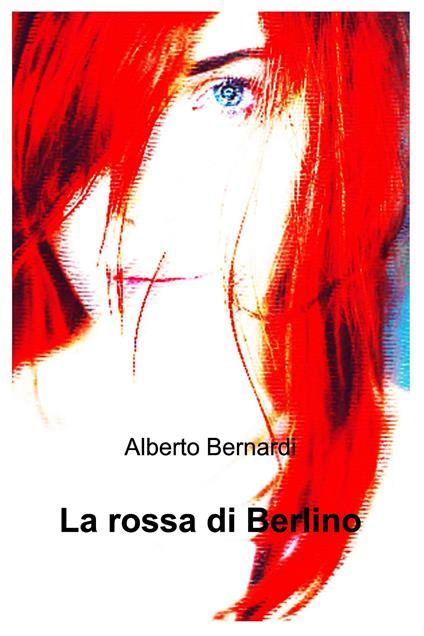 La rossa di Berlino - Alberto Bernardi - ebook