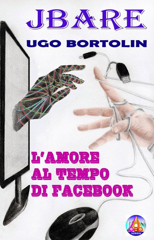 L' amore al tempo di Facebook - Ugo Bortolin - copertina