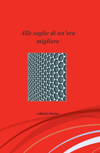 Alle soglie di un'era migliore - Roberto Borsa - copertina