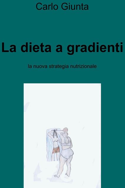 La dieta a gradienti - Carlo Giunta - ebook