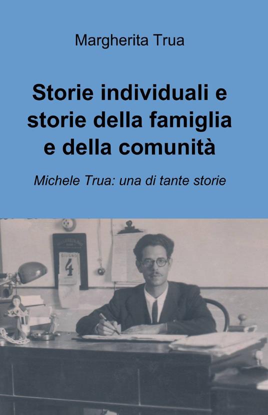 Storie individuali e storie della famiglia e della comunità - Margherita Trua - copertina