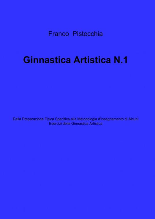 Ginnastica artistica. Vol. 1 - Franco Pistecchia - copertina
