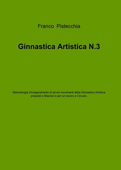 Ginnastica artistica. Vol. 3 - Franco Pistecchia - copertina