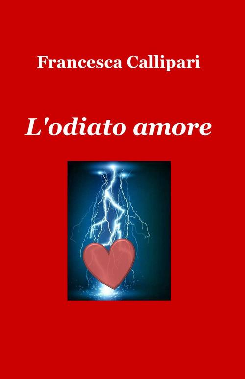 L' odiato amore - Francesca Callipari - copertina