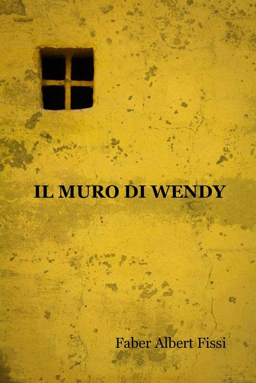 Il muro di Wendy - Albert F. Fissi - copertina