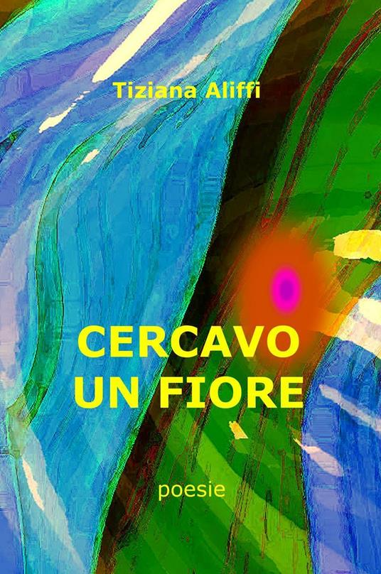 Cercavo un fiore - Tiziana Aliffi - copertina