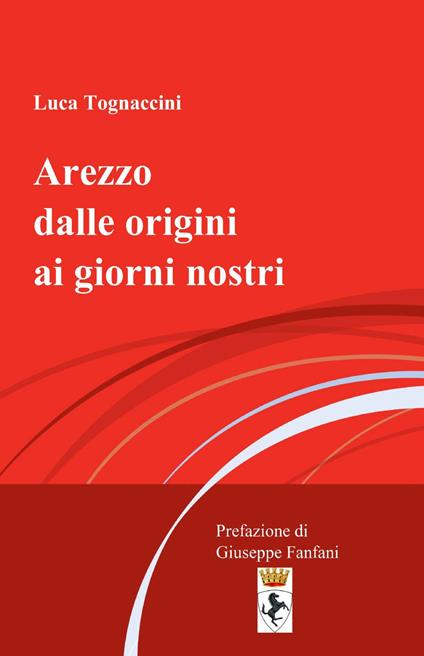 Arezzo dalle origini ai giorni nostri - Luca Tognaccini - copertina