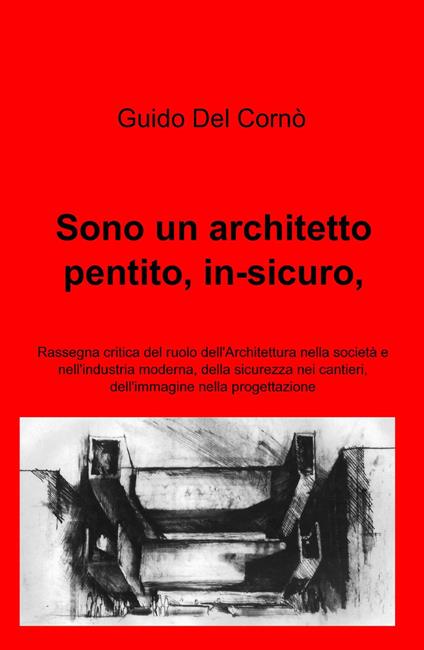 Sono un architetto pentito, in-sicuro, in-lustrato - Guido Del Cornò - copertina