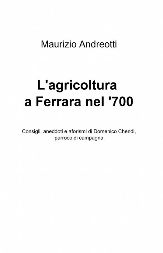 L' agricoltura a Ferrara nel '700 - Maurizio Andreotti - copertina