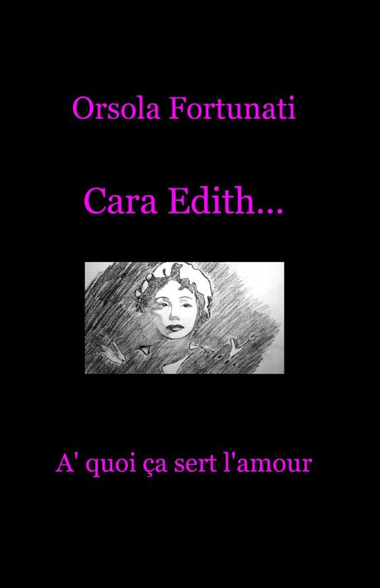 Cara Edith... «à quoi ça sert l'amour» - Orsola Fortunati - copertina