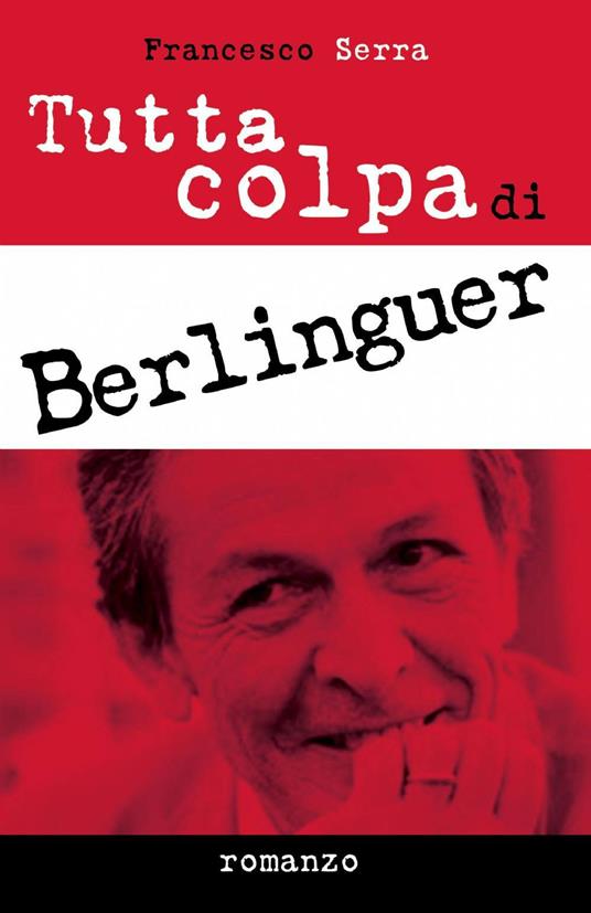 Tutta colpa di Berlinguer - Francesco Serra - copertina