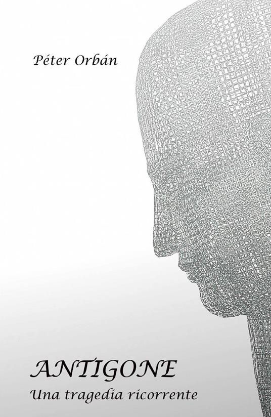 Antigone. Una tragedia ricorrente - Péter Orbàn - copertina