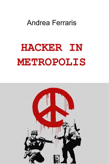 Hacker in metropolis - Andrea Ferraris - ebook