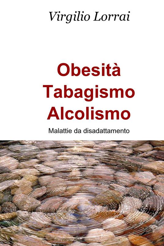 Obesità, tabagismo, alcolismo - Virgilio Lorrai - ebook