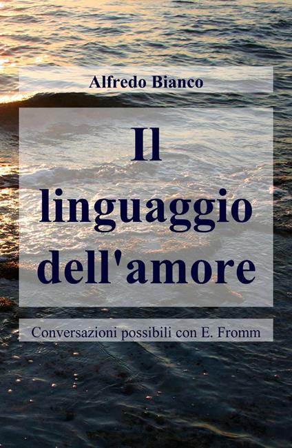 Il linguaggio dell'amore - Alfredo Bianco - copertina