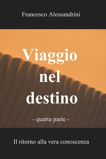 Viaggio nel destino. Vol. 4 - Francesco Alessandrini - ebook