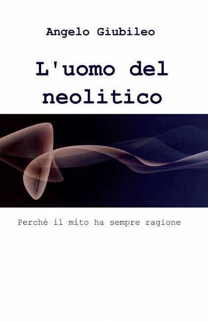 L' uomo del neolitico - Angelo Giubileo - copertina