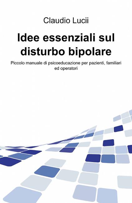 Idee essenziali sul disturbo bipolare - Claudio Lucii - copertina