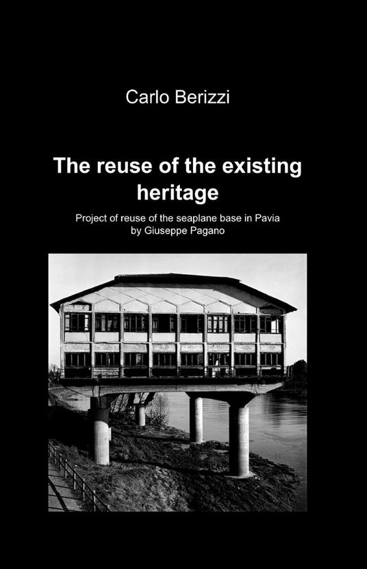 The reuse of the existing heritage - Carlo Berizzi - copertina