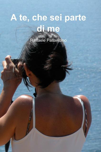 A te che sei parte di me - Raffaele Pallavicino - ebook