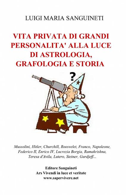 Vita privata di grandi personalità alla luce di astrologia, grafologia e storia - Luigi Maria Sanguineti - copertina