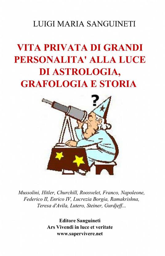 Vita privata di grandi personalità alla luce di astrologia, grafologia e storia - Luigi Maria Sanguineti - copertina