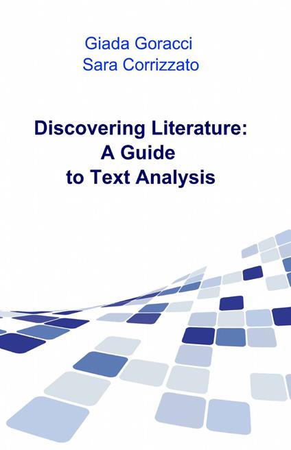 Discovering literature: a guide to text analysis - Giada Goracci,Sara Corrizzato - copertina