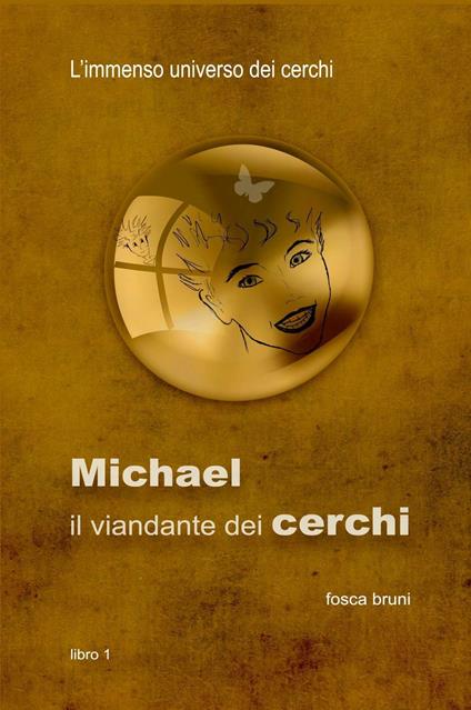Michael: il viandante dei cerchi. L'immenso universo dei cerchi. Vol. 1 - Fosca Bruni - copertina