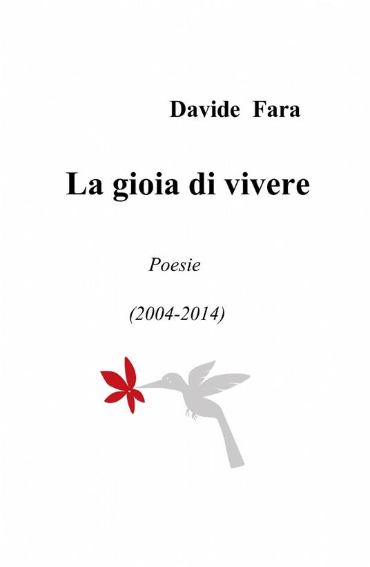 La gioia di vivere. Poesie (2004-2014) - Davide Fara - copertina