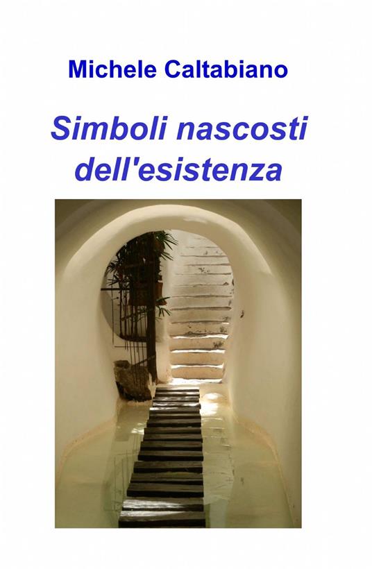 Simboli nascosti dell'esistenza - Michele Caltabiano - copertina