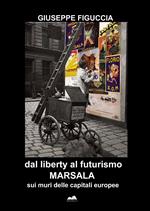 Dal liberty al futurismo. Marsala sui muri delle capitali europee