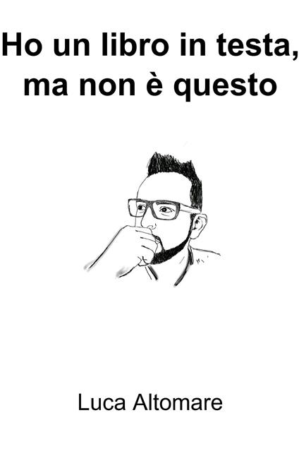 Ho un libro in testa, ma non è questo - Luca Altomare - ebook