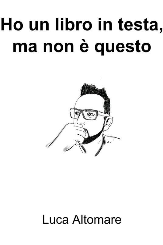 Ho un libro in testa, ma non è questo - Luca Altomare - ebook