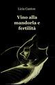 Vino alla mandorla e fertilità - Licia Canton - copertina