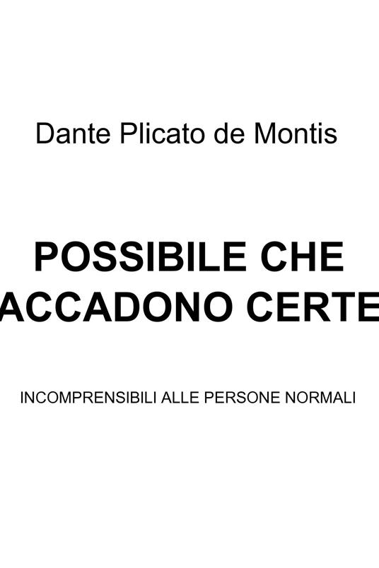 Possibili che accadono certe cose - Dante Plicato De Montis - ebook