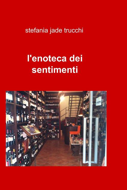 L' enoteca dei sentimenti - Stefania Jade Trucchi - ebook