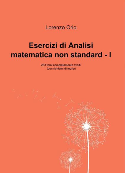 Esercizi di analisi matematica non standard I. 263 temi completamente svolti (con richiami di teoria) - Lorenzo Orio - copertina