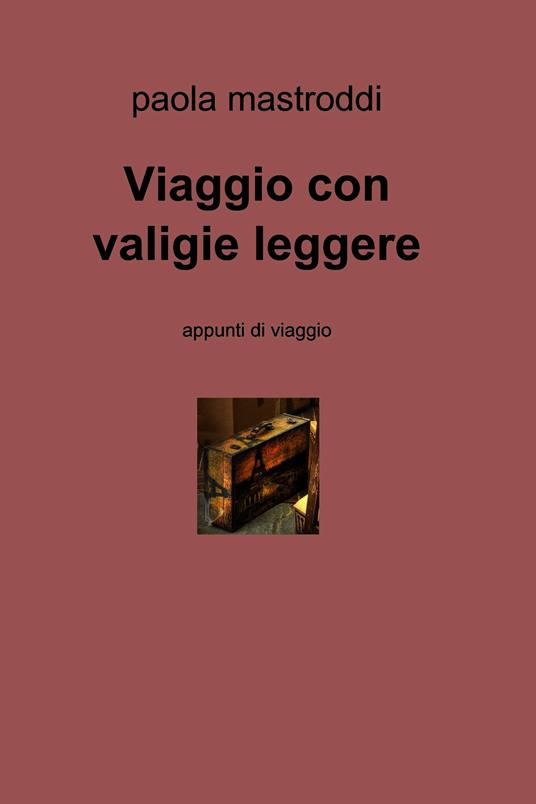Viaggio con valigie leggere - Paola Mastroddi - ebook
