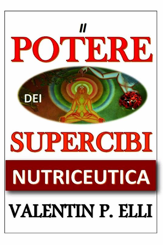 Nutriceutica il potere dei supercibi - Valentin P. Elli - ebook