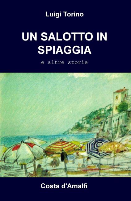 Un salotto in spiaggia. Costa d'Amalfi - Luigi Torino - copertina