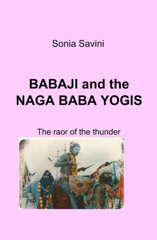 Babaji and the Naga Baga Yogis. The roar of the tunder - Sonia Savini - copertina