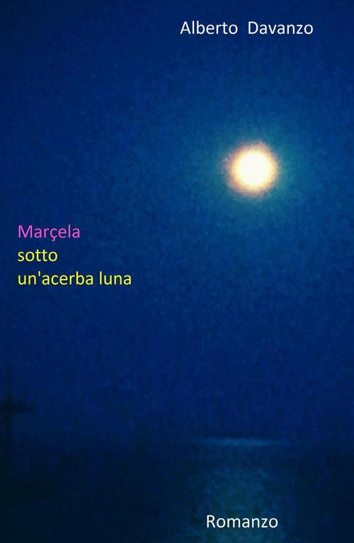 Marcela sotto un'acerba luna - Alberto Davanzo - copertina