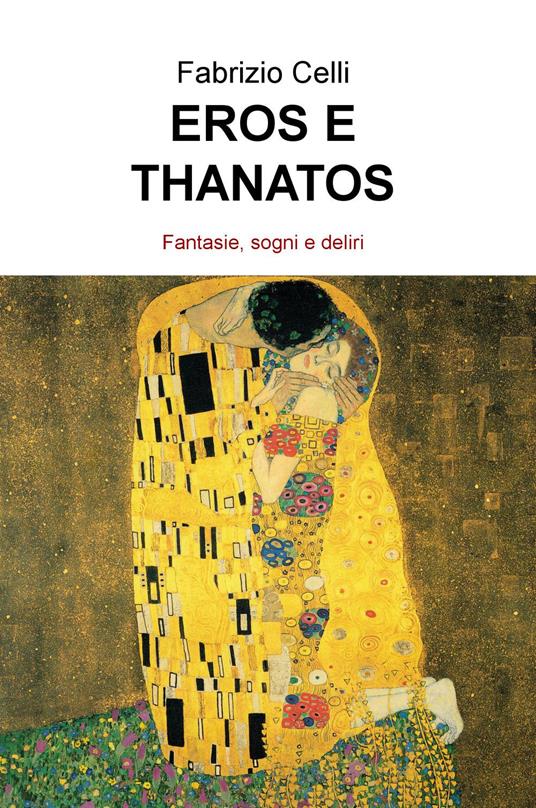 Eros e thanatos. Fantasie, sogni e deliri - Fabrizio Celli - copertina