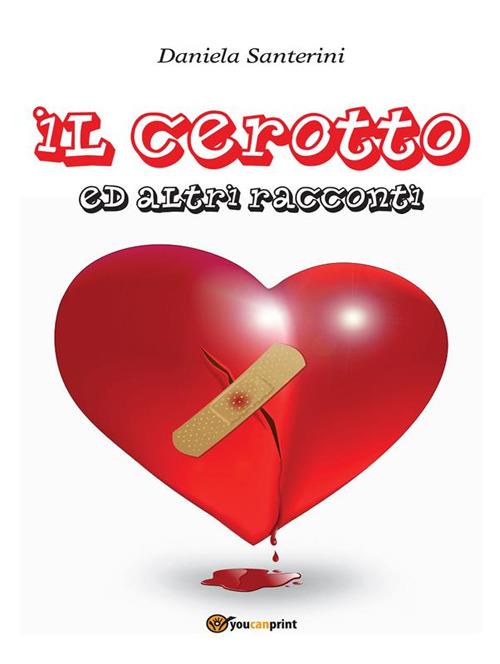 Il cerotto ed altri racconti - Daniela Santerini - ebook